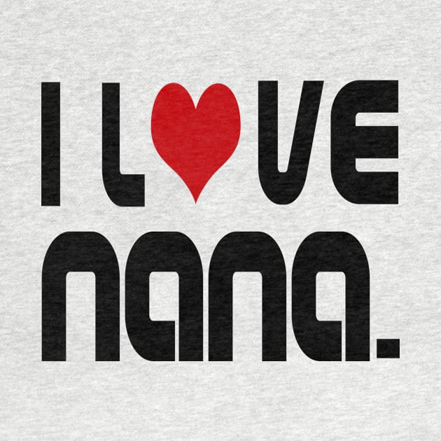 I Love Nana by almosthome